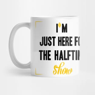 just here for the halftime show Mug